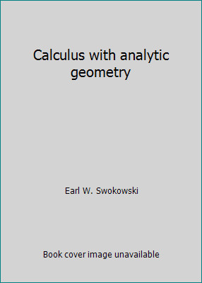 Calculus with analytic geometry by Earl W. Swokowski