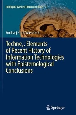 Technen: Elements of Recent History of Information Technologi... - 9783319384832