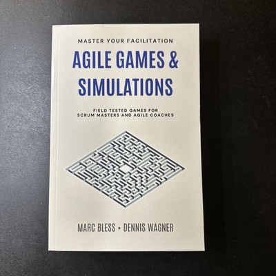 Agile Games and Simulations: Field-tested for Scrum Masters and Agile Coaches by