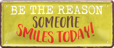 ''Be the reason someone smilies today'' 28x12cm Blechschild
