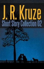 J  R  Kruze Short Story Collection 02