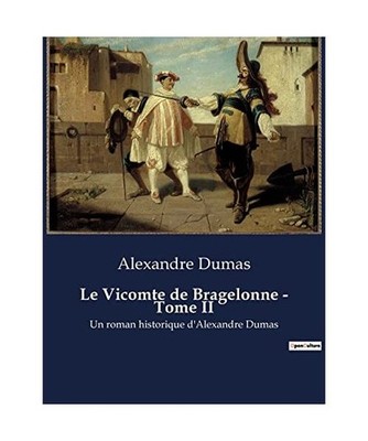 Le Vicomte de Bragelonne - Tome II: Un roman historique d'Alexandre Dumas, Dumas