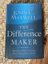 Difference Maker : Making Your Attitude Your Greatest Asset by John C. Maxwell