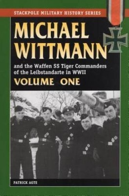 MICHAEL WITTMANN AND THE WAFFEN SS TIGER COMMANDERS OF THE LEIBSTANDARTE  - GOOD