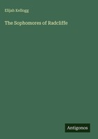 Elijah Kellogg | The Sophomores Of Radcliffe | Buch | Englisch (2025)