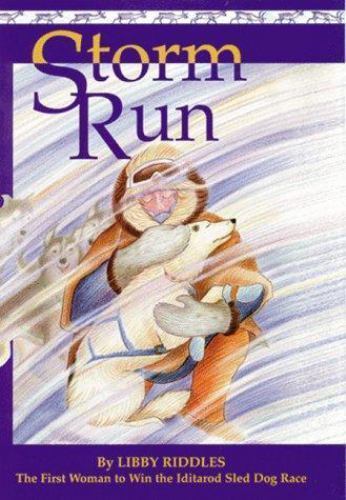 Storm Run : The Story of the First Woman to Win the Iditarod Sled Dog ...