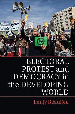 Electoral Protest and Democracy in the Developing World Beaulieu Paperback