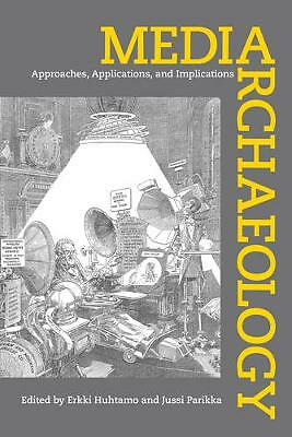 Media Archaeology: Approaches, Applications, and Implications by Jussi...