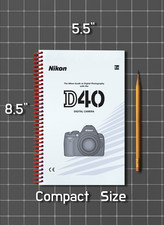 Nikon D40   User Guide Manual Documentation   1/2 Size 5.5" x 8.5" Small Compact