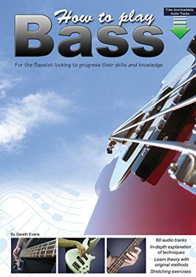 How to Play Bass: for the Bassist Looking to Progress T -  NEW Gareth Evans 2013