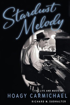 Stardust Melody The Life and Music of Hoagy Carmichael Richard M. Sudhalter Buch