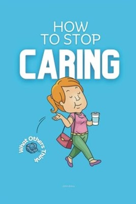 How to Stop Caring What Others Think Practical Strategi - Taschenbuch NEW JOH...