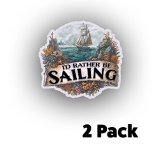 I'd Rather Be Sailing STICKER Sail Boat DECAL USA MADE TRUCK HELMET MULTI PACK