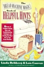 The Bread Machine Magic Book of Helpful Hints: Dozens of Problem-Solving  - GOOD