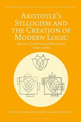 Aristotle's Syllogism and the Creation of Modern Logic: Between Tradition and In