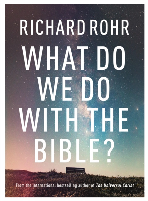 What Do We Do With the Bible? by Richard Rohr (Hardback Book)