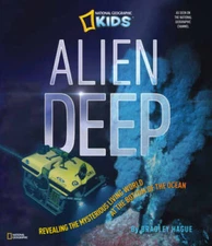 Alien Deep: Revealing the Mysterious Living World at the Bottom of the Oc - GOOD