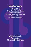 "Walladmor (Volume 2); \"Freely Translated Into German From The English Of Sir..."