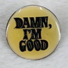 Vtg Funny Damn I'm Good Round Enamel Lapel Pin