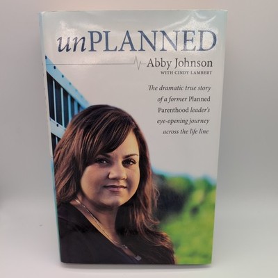 Unplanned : The Dramatic True Story of a Former Planned Parenthood Leader's...