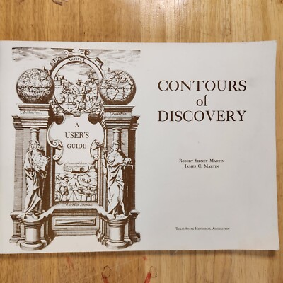 Contours of Discovery A Users Guide Texas State Historical Assoc. 1513-1930 Maps