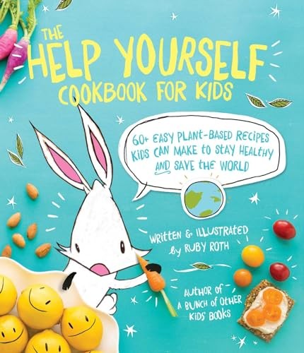 The Help Yourself Cookbook for Kids: 60 Easy Plant-Based Recipes