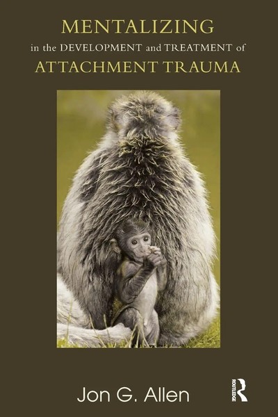 Mentalizing In The Development And Treatment Of Attachment Trauma Jon G Allen-image