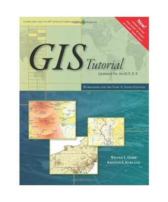GIS Tutorial: Workbook for ArcView 9, Third Edition, Wilpen L. Gorr, Kristen S. 