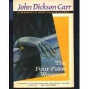 The Four False Weapons: A Monsieur Bencolin Mystery
