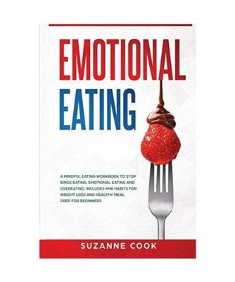 Emotional Eating: A Mindful Eating Workbook to Stop Binge Eating, Emotional Eati