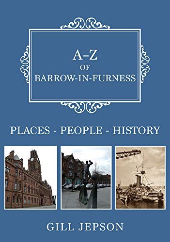 A-Z of Barrow-in-Furness: Places-People-History - Jepson, Gill