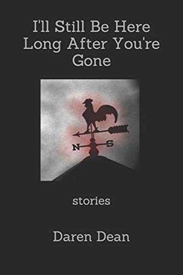 I'll Still Be Here Long After You're - Paperback, by Dean Daren - Very Good