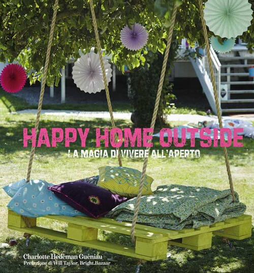 Happy Home Outside. La Magia Di Vivere All'aperto Charlotte Hedeman Gueniau Lo