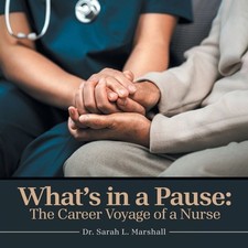 What's in a Pause: The Career Voyage of a Nurse by Dr Sarah L. Marshall Paperbac