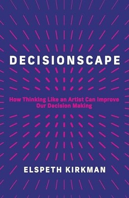 Decisionscape: How Thinking Like an..., Kirkman, Elspet