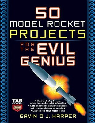 50 MODEL ROCKET PROJECTS FOR THE EVIL GENIUS By Gavin Harper **Mint Condition**