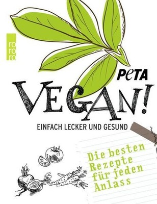 Vegan!: Einfach lecker und gesund - Die besten Rezepte für jeden Anlass PETA Deu