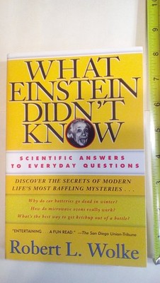 What Einstein Didn't Know: Scientific Answers to Everyday Questions