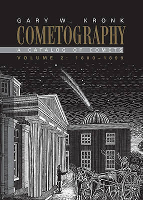 Cometography: Volume 2, 1800–1899 A Catalog of Comets Kronk Hardback