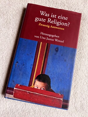 Was ist eine gute Religion? von Uwe Justus Wenzel | 1046