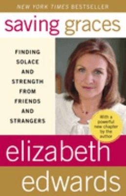 Saving Graces : Finding Solace and Strength from Friends and Stra