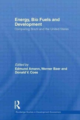 Energy, Bio Fuels and Development: Comparing Brazil and the United States by Edm