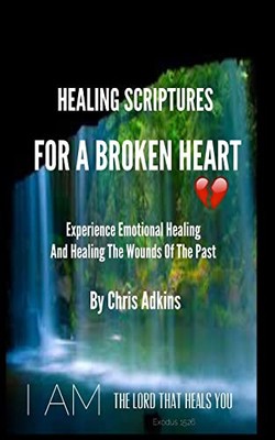 Healing Scriptures For A Broken Heart..., Adkins, Chris