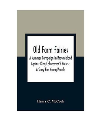 Old Farm Fairies: A Summer Campaign In Brownieland Against King Cobweaver'S Pixi