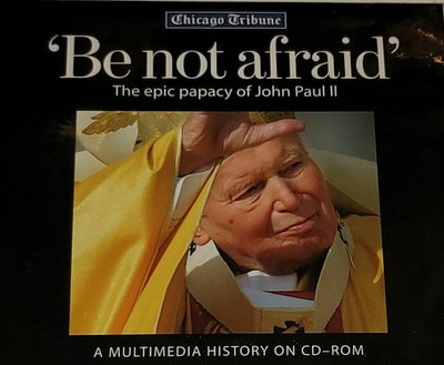 'Be not afraid' The epic papacy of John Paul 2  CD-ROM