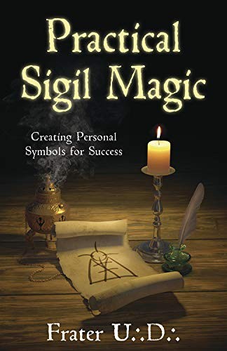 Practical Sigil Magic: Creating Personal Symbols for Success By U.D. Frater