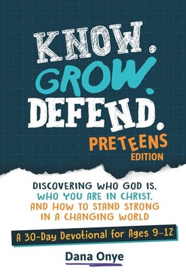 Know. Grow. Defend.   Preteens Edition: Discovering Who God Is, Who You Are in C