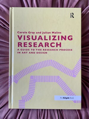 Visualizing Research: A Guide to the Research Process in Art and Design by...