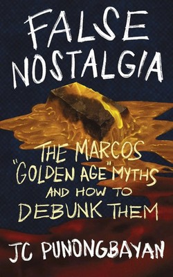 False Nostalgia The Marcos Go*den Age Myths and How to Debunk Them Punongbayan