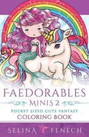 Selina Fenech | Faedorables Minis 2 - Pocket Sized Cute Fantasy Coloring Book